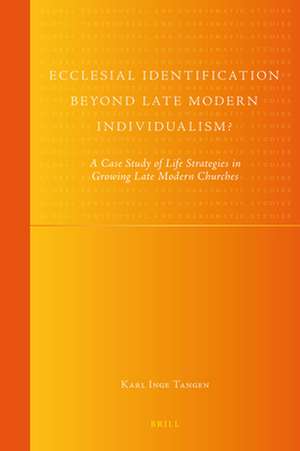 Ecclesial Identification beyond Late Modern Individualism?: A Case Study of Life Strategies in Growing Late Modern Churches de Karl Inge Tangen