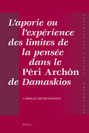 L’aporie ou l’expérience des limites de la pensée dans le <i>Péri Archôn</i> de Damaskios de Carolle Tresson-Metry