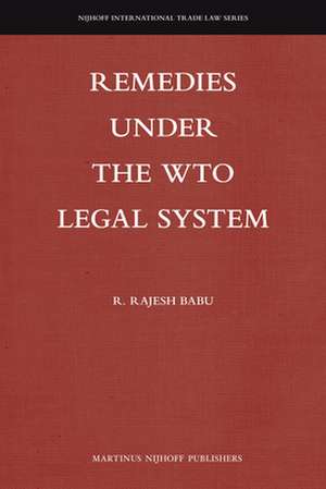 Remedies under the WTO Legal System de R. Rajesh Babu