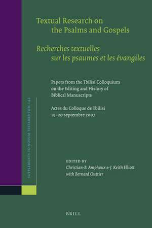 Textual Research on the Psalms and Gospels / Recherches textuelles sur les psaumes et les évangiles: Papers from the Tbilisi Colloquium on the Editing and History of Biblical Manuscripts. Actes du Colloque de Tbilisi, 19-20 septembre 2007 de Christian Amphoux