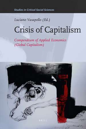 Crisis of Capitalism: Compendium of Applied Economics (Global Capitalism) de Luciano Vasapollo