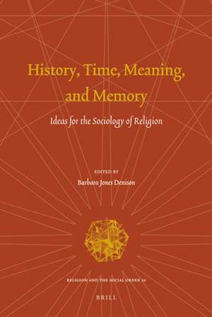 History, Time, Meaning, and Memory: Ideas for the Sociology of Religion de Barbara Jones Denison