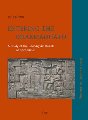 Entering the Dharmadhātu: A Study of the <i>Gandavyūha</i> Reliefs of Borobudur de Jan Fontein