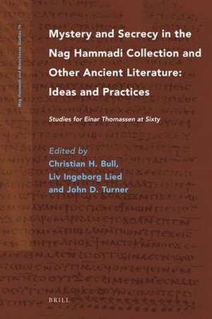 Mystery and Secrecy in the Nag Hammadi Collection and Other Ancient Literature: Ideas and Practices: Studies for Einar Thomassen at Sixty de Christian H. Bull