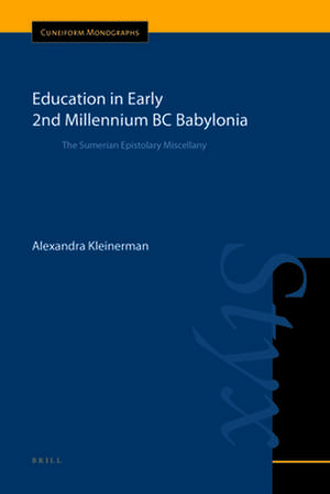 Education in Early 2nd Millennium BC Babylonia: The Sumerian Epistolary Miscellany de Alexandra Kleinerman