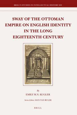 Sway of the Ottoman Empire on English Identity in the Long Eighteenth Century de Emily Kugler