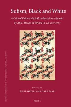 Sufism, Black and White: A Critical Edition of <i>Kitāb al-Bayāḍ wa-l-Sawād</i> by Abū l-Ḥasan al-Sīrjānī (d. ca.470/1077) de Bilal Orfali