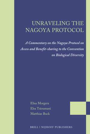 Unraveling the Nagoya Protocol: A Commentary on the Nagoya Protocol on Access and Benefit-sharing to the Convention on Biological Diversity de Elisa Morgera