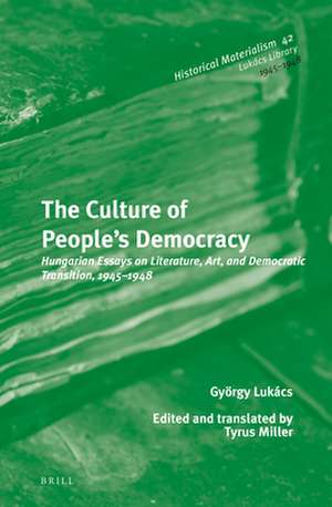 The Culture of People's Democracy: Hungarian Essays on Literature, Art, and Democratic Transition, 1945-1948 de György Lukács