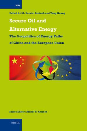 Secure Oil and Alternative Energy: The Geopolitics of Energy Paths of China and the European Union de Mehdi P. Amineh