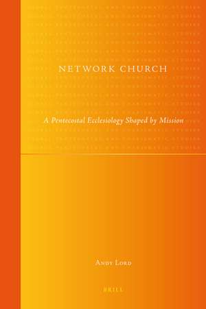 Network Church: A Pentecostal Ecclesiology Shaped by Mission de Andy Lord