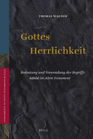 Gottes Herrlichkeit: Bedeutung und Verwendung des Begriffs kābôd im Alten Testament de Thomas Wagner