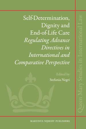 Self-Determination, Dignity and End-of-Life Care: Regulating Advance Directives in International and Comparative Perspective de Stefania Negri