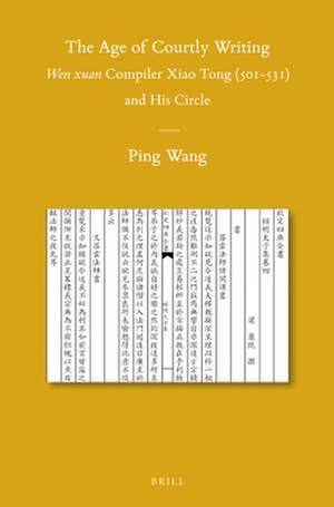 The Age of Courtly Writing: <i>Wen xuan</i> Compiler Xiao Tong (501-531) and His Circle de Ping WANG