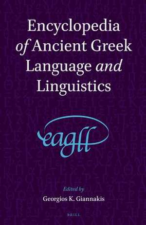 Encyclopedia of Ancient Greek Language and Linguistics (3 vols) de Georgios K. Giannakis