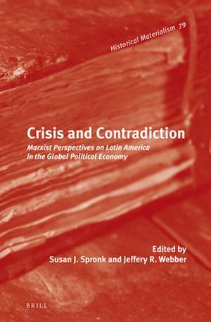 Crisis and Contradiction: Marxist Perspectives on Latin America in the Global Political Economy de Susan Spronk