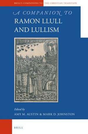 A Companion to Ramon Llull and Llullism de Alexander Ibarz