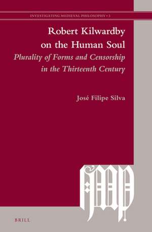 Robert Kilwardby on the Human Soul: Plurality of Forms and Censorship in the Thirteenth Century de José Filipe Silva