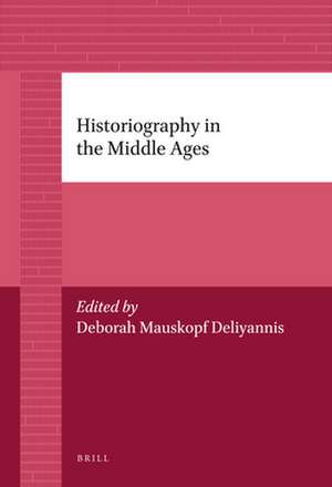 Historiography in the Middle Ages de Deborah Deliyannis