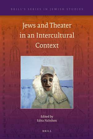 Jews and Theater in an Intercultural Context de Edna Nahshon