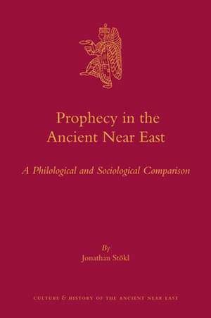 Prophecy in the Ancient Near East: A Philological and Sociological Comparison de Jonathan Stökl