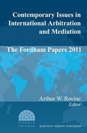 Contemporary Issues in International Arbitration and Mediation: The Fordham Papers (2011) de Arthur W. Rovine