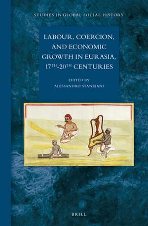 Labour, Coercion, and Economic Growth in Eurasia, 17th-20th Centuries de Alessandro Stanziani