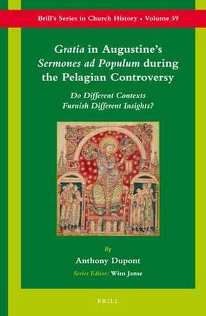 <i>Gratia</i> in Augustine's <i>Sermones ad Populum</i> during the Pelagian Controversy: Do Different Contexts Furnish Different Insights? de Anthony Dupont