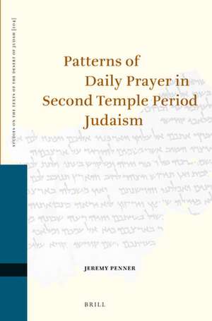 Patterns of Daily Prayer in Second Temple Period Judaism de Jeremy Penner