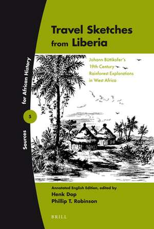 Travel Sketches from Liberia: Johann Büttikofer's 19th Century Rainforest Explorations in West Africa de Henk Dop