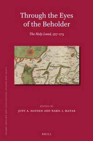 Through the Eyes of the Beholder: The Holy Land, 1517-1713 de Judy A. Hayden