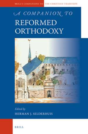 A Companion to Reformed Orthodoxy de Herman Selderhuis