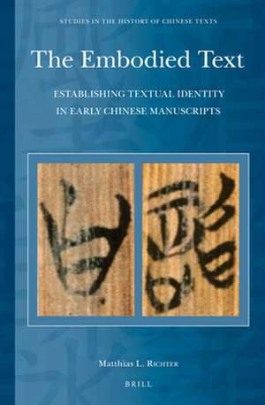 The Embodied Text: Establishing Textual Identity in Early Chinese Manuscripts de Matthias L. Richter