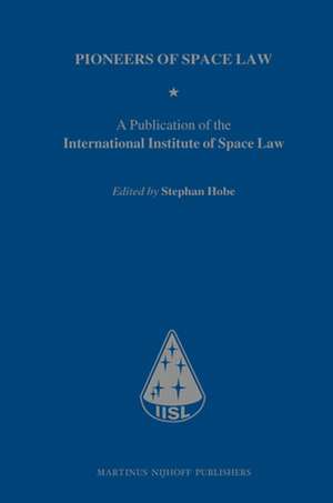 Pioneers of Space Law: A Publication of the International Institute of Space Law de Stephan Hobe