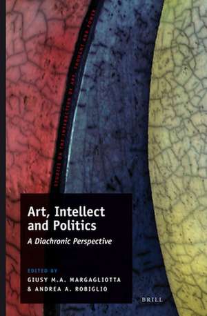 Art, Intellect and Politics: A Diachronic Perspective de Giusy Maria Ausilia Margagliotta