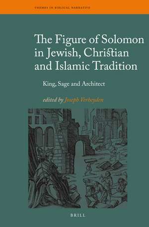 The Figure of Solomon in Jewish, Christian and Islamic Tradition: King, Sage and Architect de Joseph Verheyden