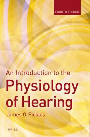 An Introduction to the Physiology of Hearing: Fourth Edition de James Pickles