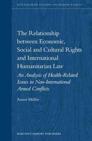 The Relationship between Economic, Social and Cultural Rights and International Humanitarian Law: An Analysis of Health Related Issues in Non-international Armed Conflicts de Amrei Müller