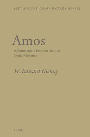 Amos: A Commentary based on Amos in Codex Vaticanus de W. Edward Glenny