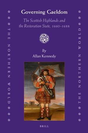 Governing Gaeldom: The Scottish Highlands and the Restoration State, 1660-1688 de Allan D. Kennedy