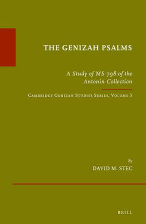 The Genizah Psalms: A Study of MS 798 of the Antonin Collection. Cambridge Genizah Studies Series, Volume 5 de David M. Stec