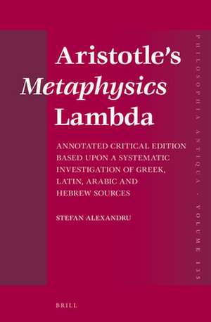 Aristotle’s <i>Metaphysics</i> Lambda: Annotated Critical Edition Based upon a Systematic Investigation of Greek, Latin, Arabic and Hebrew Sources de Stefan Alexandru