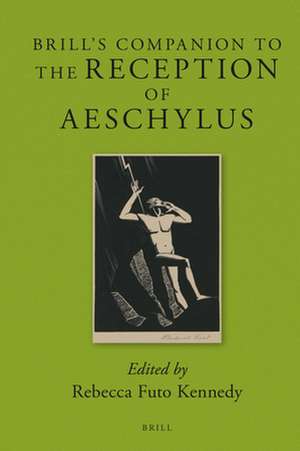 Brill's Companion to the Reception of Aeschylus de Rebecca Futo Kennedy