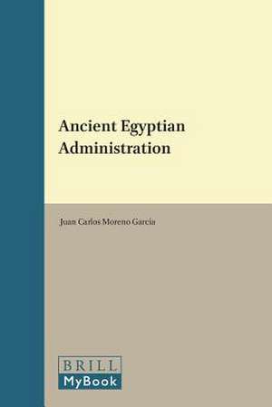 Ancient Egyptian Administration de Juan Carlos Moreno García