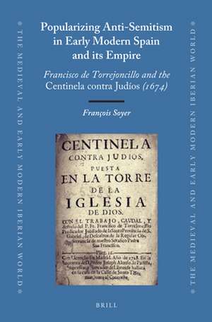 Popularizing Anti-Semitism in Early Modern Spain and its Empire: Francisco de Torrejoncillo and the Centinela contra Judíos (1674) de Francois Soyer