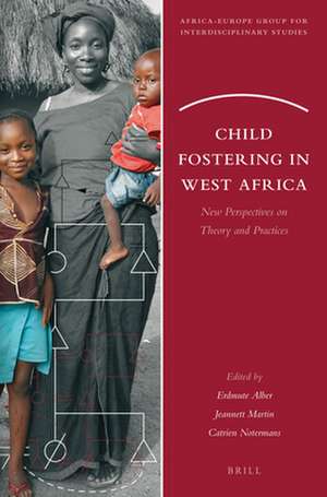 Child Fostering in West Africa: New Perspectives on Theory and Practices de Erdmute Alber