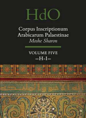 Corpus Inscriptionum Arabicarum Palaestinae, Volume Five: -H-I- de Moshe Sharon