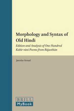 Morphology and Syntax of Old Hind: Edition and Analysis of One Hundred Kab R V N Poems from R Jasth N de Jaroslav Strnad