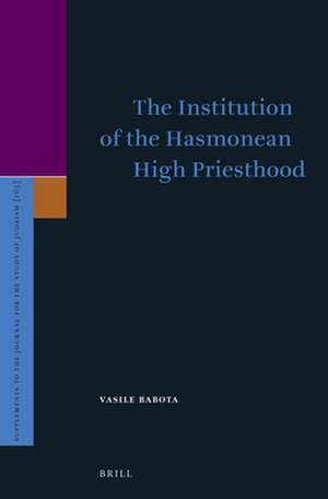 The Institution of the Hasmonean High Priesthood de Vasile Babota