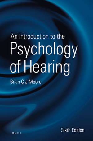 An Introduction to the Psychology of Hearing: Sixth Edition de Brian Moore